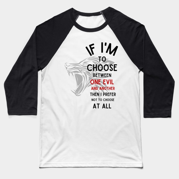 Wolf - If I'm To Choose Between An Evil And Another Then I Prefer Not To Choose At All - White - Fantasy Baseball T-Shirt by Fenay-Designs